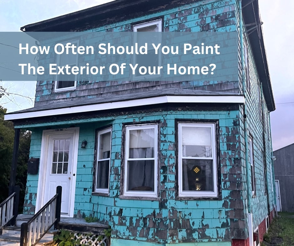 How often should I paint the exterior of my house?